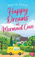Happy Dreams at Mermaid Cove: An uplifting and escapist Scottish romance by Marie Laval