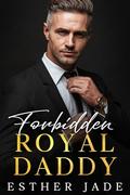 Forbidden Royal Daddy: Dads best friend secret pregnancy Romance by Esther Jade