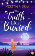 The Truth Lies Buried (Borteen Secrets #2) by Morton S. Gray