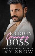 Forbidden Grumpy Boss: An Enemies to Lovers Fake Dating Romance (Damaged Daddies #2) by Ivy Snow