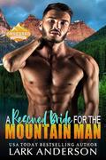 A Rescued Bride for the Mountain Man: A Search and Rescue Romance (Obsessed & Possessed Mountain Men #6) by Lark Anderson