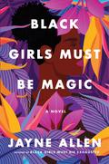 Black Girls Must Be Magic by Jayne Allen