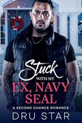 Stuck With My Ex, Navy Seal: Second Chance, Small Town Romance by Dru Star