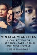 Vintage Vignettes: A Collection Of Historical Paranormal Romance Novels by Simone Beaudelaire