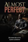 Almost Perfect by Deandre Kralevic, Alison Andrews