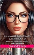 Picking up the Pennies : A Small Town, Second Chance, Workplace, Sweet & Clean Romance (On Air #3) by Kel Summers