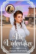 The Undertaker: Men of the West Series: Book 5 by Susan Horsnell