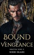 Bound by Vengeance: Enemies to Lovers Forbidden Love Mafia Romance (Bratva Sins #2) by Nikki Blake