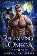 Reclaiming His Omega: A Rejected Mates Wolf Shifter Paranormal Romance (Sacred Oath #1) by Nova E. Lorne
