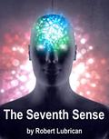 The Seventh Sense by Robert Lubrican