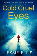 Cold Cruel Eyes: A Romantic Suspense Novel (Cursed in Clayton #4) by Jessie Ellis