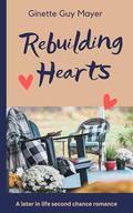 Rebuilding Hearts: A later in life second chance romance by Ginette Guy Mayer