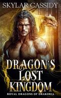 Dragon's Lost Kingdom: A Fated Mates Forced Proximity Fantasy Romance by Skylar Cassidy