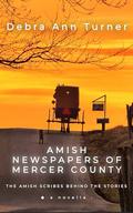 Amish Newspapers of Mercer County: The Amish Scribes Behind the Stories by Debra Torres