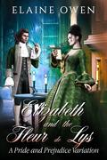 Elizabeth and the Fleur de Lys: A Pride and Prejudice Variation by Elaine Owen