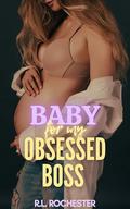 Baby For My Obsessed Boss: A Forbidden Age Gap Fertile Short Story by R.L. Rochester