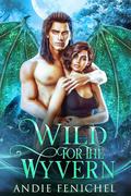 Wild for the Wyvern (Mated to the Monster: Season 3 #6) by Andie Fenichel