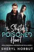 The Shifter's Poisoned Heart: A Second Chance Paranormal Romance and Mystery (The Special Paranormal Investigative Unit by Sheryl Norbut