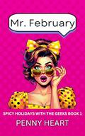 Mr. February (Spicy Holidays with the Geeks #1) by Penny Heart