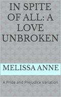 In Spite of All: A Love Unbroken: A Pride and Prejudice Variation by Melissa Anne