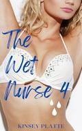 The Wet Nurse 4 (The Wet Nurse #4) by Kinsey Platte