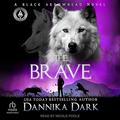 The Brave (Black Arrowhead #6) by Dannika Dark