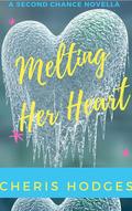 Melting Her Heart: A Second Chance Novella by Cheris Hodges