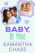 Baby, Be Mine by Samantha Chase