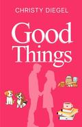 Good Things by Christy Diegel