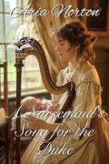 A Nursemaid's Song for the Duke: A Historical Regency Romance Novel by Aria Norton