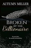 Broken By The Billionaire (Rags to Riches #3) by Autumn Miller