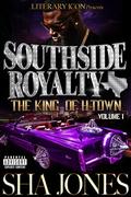 Southside Royalty: The King of H-Town : Volume 1 by Sha Jones