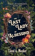 The Last Lady of Albessind: Tales of Riardan Book 1 by Lloyd A. Meeker