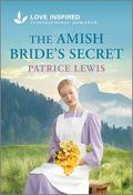 The Amish Bride's Secret: An Uplifting Inspirational Romance by Patrice Lewis