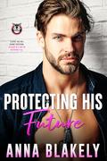 Protecting His Future by Anna Blakely