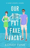 Our Big Fat Fake Vacay by Ashley Funk