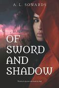 Of Sword and Shadow by A.L. Sowards