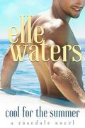 Cool for the Summer (Rosedale Seasons #1) by Elle Waters