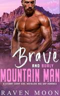 Brave and Burly Mountain Man: A Steamy Curvy Girl Instalove Age Gap Romance by Raven Moon