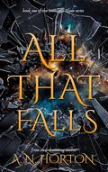 All That Falls by A.N. Horton