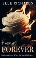 The Forever: A zombie apocalypse romance by Elle Richards