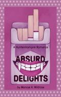 Absurd Delights: a HunterXVampire Novel by Monroe Wildrose