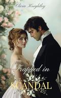 Trapped in Scandal: A Pride & Prejudice Variation by Olivia Knightley