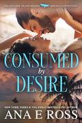 Consumed by Desire (Billionaire Island Brides #2) by Ana E. Ross