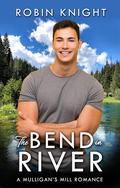 The Bend in River (Mulligan's Mill #3) by Robin Knight