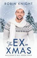 The Ex in Xmas (Mulligan's Mill #4) by Robin Knight