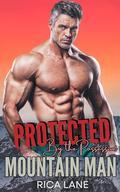 Protected by the Possessive Mountain Man: A Scandalous Forbidden Romance by Rica Lane