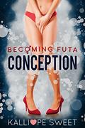 Conception — Becoming Futa #1 (Becoming Futa #1) by Kalliope Sweet