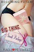 Big Thing. Small Package. — Becoming Futa #4 (Becoming Futa #4) by Kalliope Sweet
