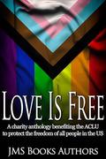 Love Is Free - ACLU LGBTQ Charity Anthology by Shawn Bailey